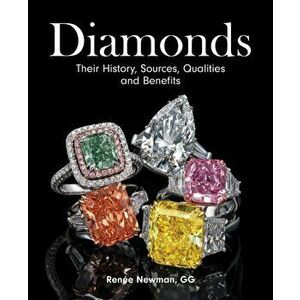 Diamonds: Their History, Sources, Qualities and Benefits, Hardcover - Renee Newman imagine