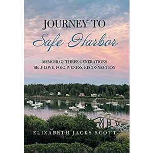 Journey to Safe Harbor: Memoir of Three Generations Self Love, Forgiveness, Reconnection, Hardcover - Elizabeth Jacks Scott imagine