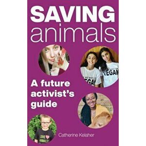 Saving Animals: A Future Activist's Guide, Hardcover - Catherine Kelaher imagine
