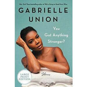 You Got Anything Stronger?: Stories, Paperback - Gabrielle Union imagine
