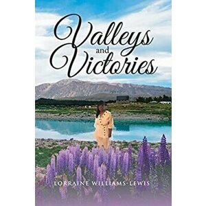 Valleys and Victories, Paperback - Lorraine Williams-Lewis imagine