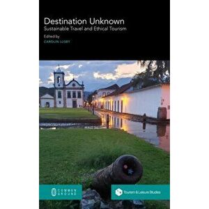 Destination Unknown: Sustainable Travel and Ethical Tourism, Hardcover - Carolin Lusby imagine