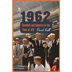 1962: Baseball and America in the Time of JFK, Hardcover - David Krell imagine