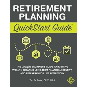 Retirement Planning QuickStart Guide: The Simplified Beginner's Guide to Building Wealth, Creating Long-Term Financial Security, and Preparing for Lif imagine