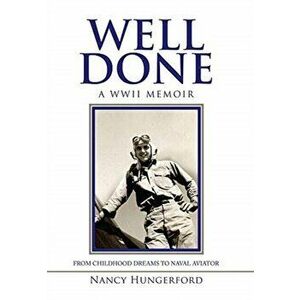 Well Done: A Wwii Memoir from Childhood Dreams to Naval Aviator, Hardcover - Nancy Hungerford imagine