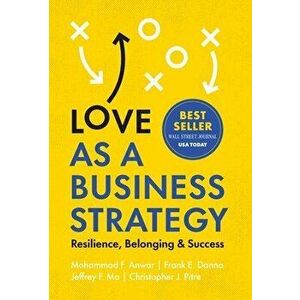 Love as a Business Strategy: Resilience, Belonging & Success, Hardcover - Mohammad F. Anwar imagine