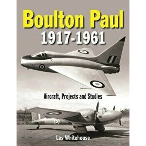 Boulton Paul 1917-1961: Aircraft, Projects and Studies, Hardcover - Les Whitehouse imagine