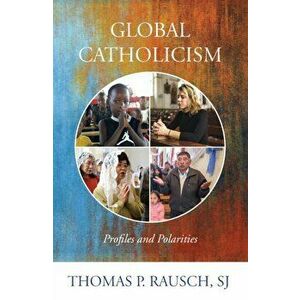 Global Catholicism: Profiles and Polarities, Paperback - Thomas P. Rausch imagine