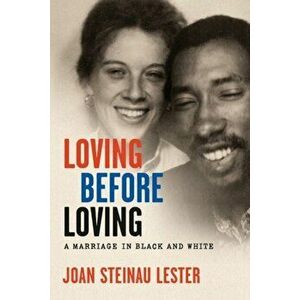 Loving Before Loving: A Marriage in Black and White, Hardcover - Joan Steinau Lester imagine
