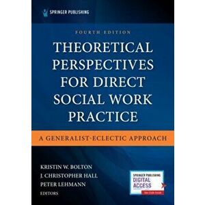 Theoretical Perspectives for Direct Social Work Practice: A Generalist-Eclectic Approach, Paperback - Kristin Bolton imagine