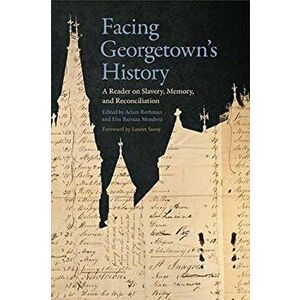 Facing Georgetown's History: A Reader on Slavery, Memory, and Reconciliation, Hardcover - Adam Rothman imagine