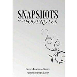 Snapshots and Footnotes: A Collection of essays, thoughts and words to bring peace and calm and sweet memory, Hardcover - Cheryl Ranchino Trench imagine