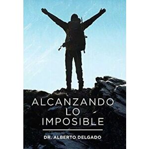 Alcanzando Lo Imposible, Hardcover - Alberto Delgado imagine