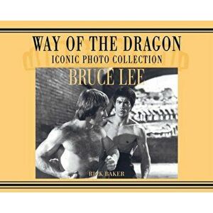 Bruce Lee. way of the Dragon Iconic photo collection, Hardcover - Ricky Baker imagine
