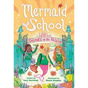 The Secrets of the Palace (Mermaid School #4), Paperback - Lucy Courtenay imagine