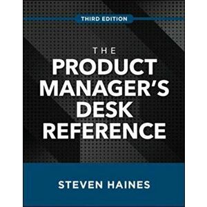 The Product Manager's Desk Reference, Third Edition, Hardcover - Steven Haines imagine