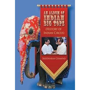 An Album of Indian Big Tops: (History of Indian Circus), Paperback - Sreedharan Champad imagine