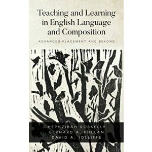 Teaching and Learning in English Language and Composition: Advanced Placement and Beyond, Paperback - David a. Jolliffe imagine