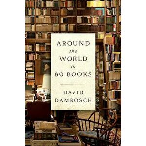 Around the World in 80 Books, Hardcover - David Damrosch imagine