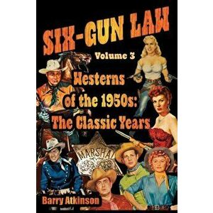 SIX-GUN LAW Westerns of the 1950s: The Classic Years, Paperback - Barry` Atkinson imagine