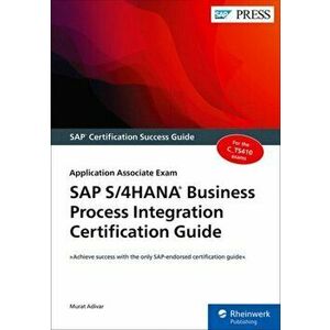 SAP S/4hana Business Process Integration Certification Guide: Application Associate Exam, Paperback - Murat Adivar imagine
