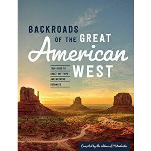 Backroads of the Great American West: Your Guide to Great Day Trips & Weekend Getaways, Paperback - *** imagine