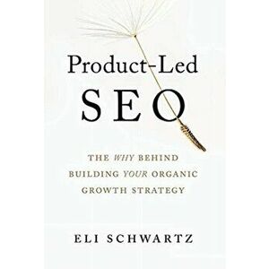 Product-Led SEO: The Why Behind Building Your Organic Growth Strategy, Hardcover - Eli Schwartz imagine