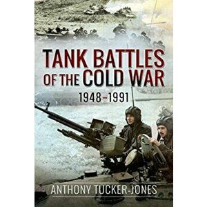 Tank Battles of the Cold War 1948-1991, Hardcover - Anthony Tucker-Jones imagine