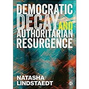Democratic Decay and Authoritarian Resurgence, Paperback - Natasha Lindstaedt imagine