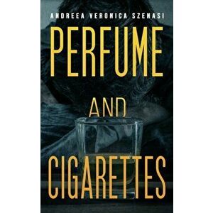Perfume and Cigarettes, Hardcover - Andreea Veronica Szenasi imagine