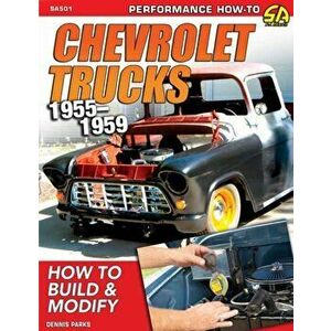 Chevrolet Trucks 1955-1959: How to Build & Modify, Paperback - Dennis Parks imagine
