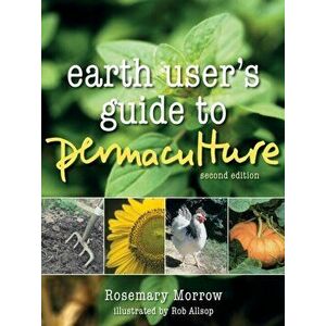 Earth User's Guide to Permaculture, Paperback - Rosemary Morrow imagine