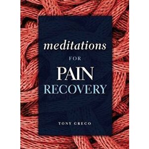 Meditations for Pain Recovery, Paperback - Tony Greco imagine