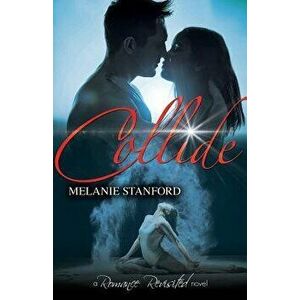 Collide, Paperback - Melanie Stanford imagine