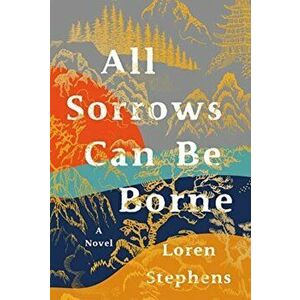 All Sorrows Can Be Borne, Hardcover - Loren Stephens imagine