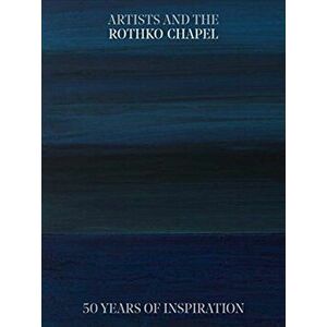 Artists and the Rothko Chapel: 50 Years of Inspiration, Paperback - Frauke V. Josenhans imagine