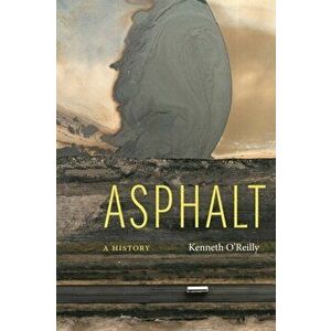 Asphalt: A History, Hardcover - Kenneth O'Reilly imagine