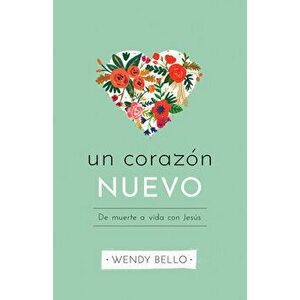 Un Corazón Nuevo: de Muerte a Vida Con Jesús, Paperback - Wendy Bello imagine