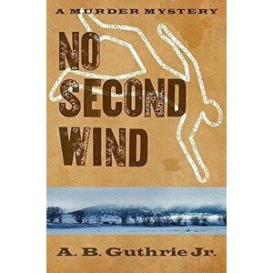 No Second Wind, Paperback - A. B. Guthrie Jr imagine