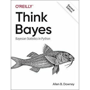 Think Bayes: Bayesian Statistics in Python, Paperback - Allen B. Downey imagine