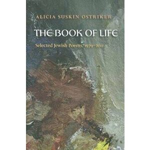 The Book of Life: Selected Jewish Poems, 1979-2011, Paperback - Alicia Ostriker imagine