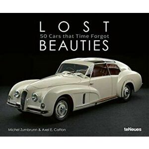 Lost Beauties: 50 Cars That Time Forgot, Hardcover - Michel Zumbrunn imagine