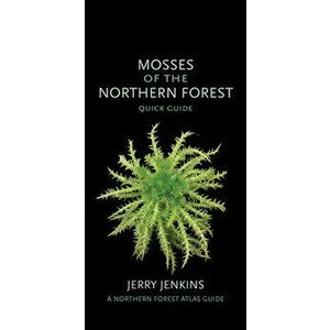 Mosses of the Northern Forest: Quick Guide, Other - Jerry Jenkins imagine