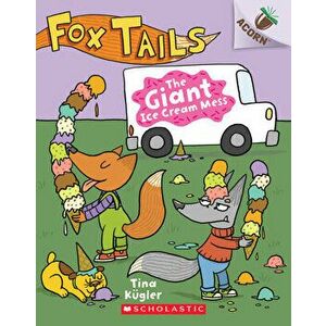 The Giant Ice Cream Mess: An Acorn Book (Fox Tails #3), 3, Paperback - Tina Kügler imagine