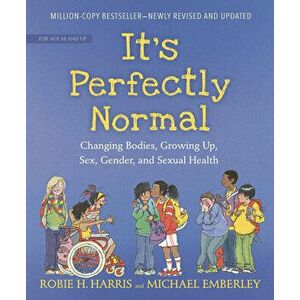 It's Perfectly Normal: Changing Bodies, Growing Up, Sex, Gender, and Sexual Health, Paperback - Robie H. Harris imagine