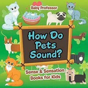 How Do Pets Sound? - Sense & Sensation Books for Kids, Paperback - *** imagine