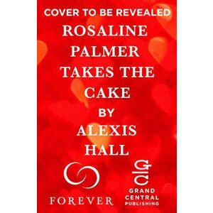 Rosaline Palmer Takes the Cake, Paperback - Alexis Hall imagine