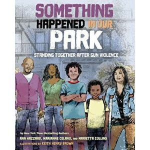 Something Happened in Our Park: Standing Together After Gun Violence, Hardcover - Ann Hazzard imagine