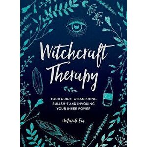 Witchcraft Therapy: Your Guide to Banishing Bullsh*t and Invoking Your Inner Power, Hardcover - Mandi Em imagine