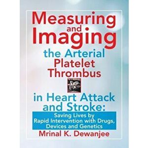 Measuring and Imaging the Arterial Platelet Thrombus in Heart Attack and Stroke: Saving Lives by Rapid Intervention with Drugs, Devices and Genetics - imagine